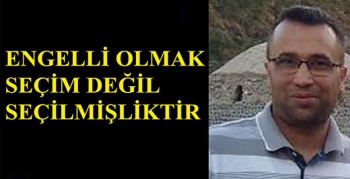 Engelli Olmak Seçim Değil Seçilmişliktir