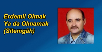 Erdemli Olmak Ya da Olmamak (Sitemgâh)