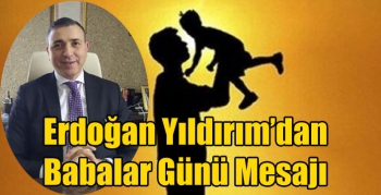 Erdoğan Yıldırım’dan Babalar Günü Mesajı