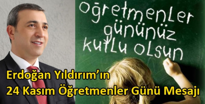 Erdoğan Yıldırım’ın Öğretmenler Günü Mesajı