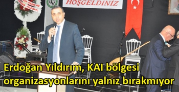 Erdoğan Yıldırım, KAI bölgesi organizasyonlarını yalnız bırakmıyor