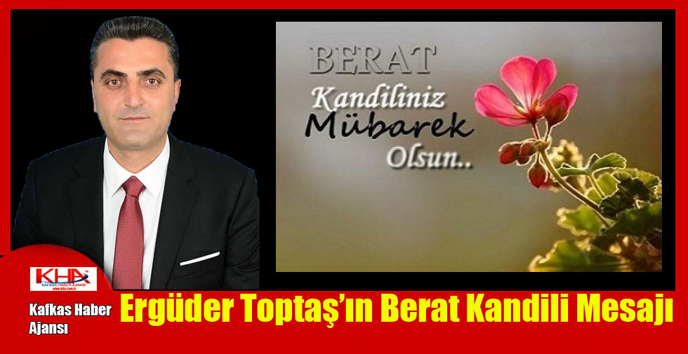 Ergüder Toptaş’ın Berat Kandili Mesajı