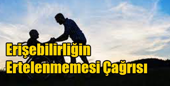 Erişebilirliğin Ertelenmemesi Çağrısı