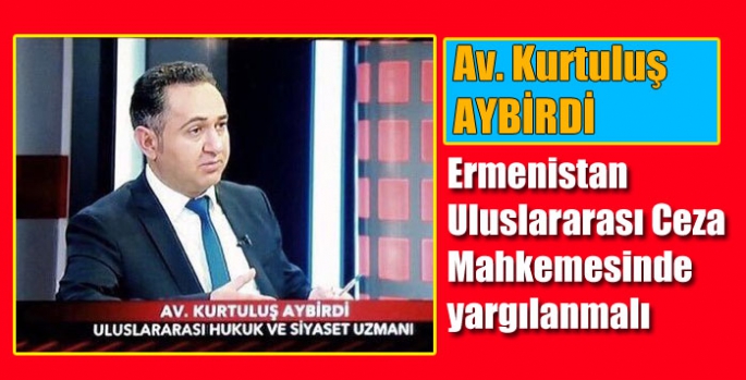 Ermenistan Uluslararası Ceza Mahkemesinde yargılanmalı