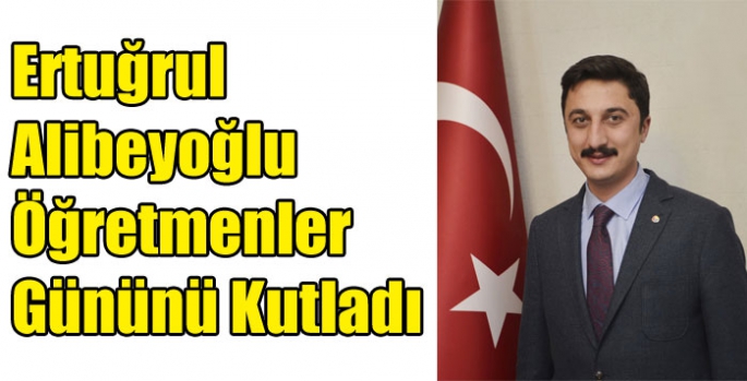 Ertuğrul Alibeyoğlu’nun Öğretmenler Günü Mesajı