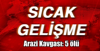 Erzurum'da arazi kavgası: 5 ölü