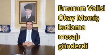 Erzurum Valisi Okay Memiş kutlama mesajı gönderdi