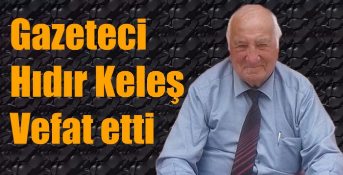 Gazeteci Hıdır Keleş vefat etti