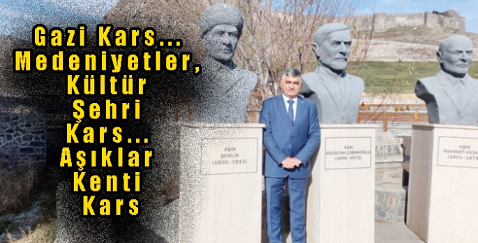 Gazi Kars... Medeniyetler, Kültür Şehri Kars... Aşıklar Kenti Kars