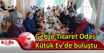 Gebze Ticaret Odası Kütük Ev’de buluştu