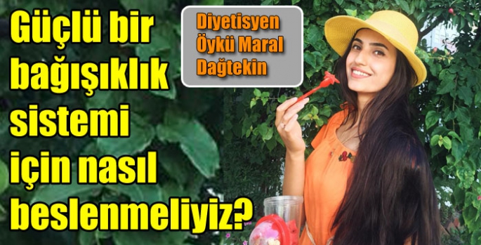 Güçlü bir bağışıklık sistemi için nasıl beslenmeliyiz?