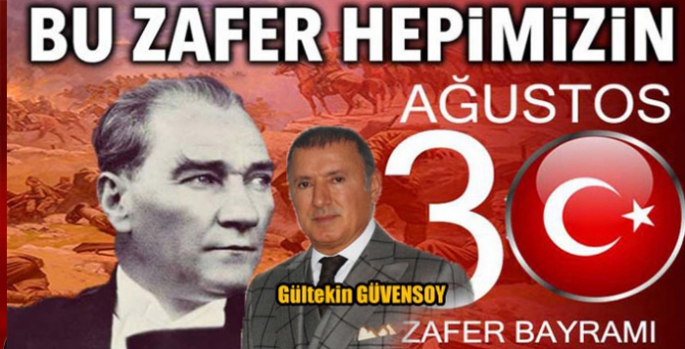 Gültekin Güvensoy’un 30 Ağustos Zafer Bayramı Mesajı