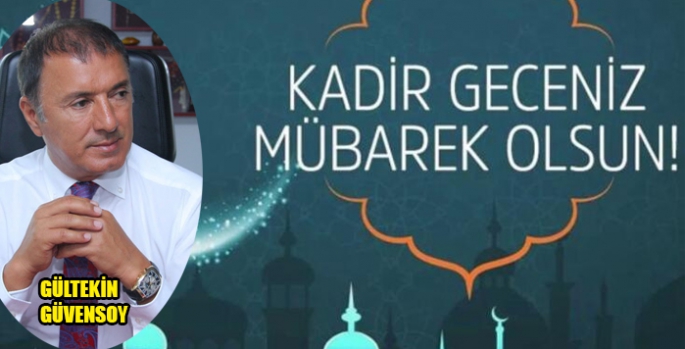 Gültekin Güvensoy’un Kadir Gecesi Mesajı