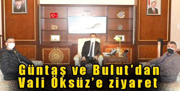 Güntaş ve Bulut’dan Vali Öksüz’e ziyaret