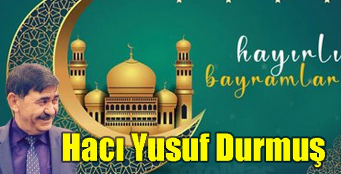 Hacı Yusuf Durmuş’un Ramazan Bayramı Mesajı