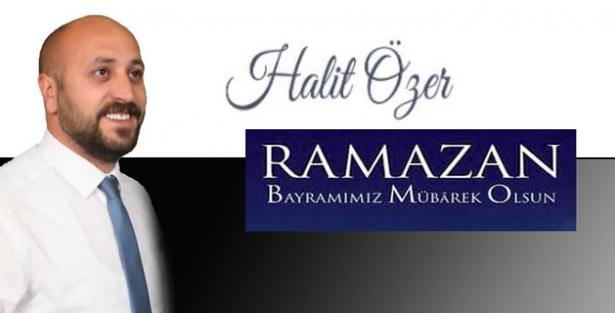 Halit Özer’in Ramazan bayramı Mesajı