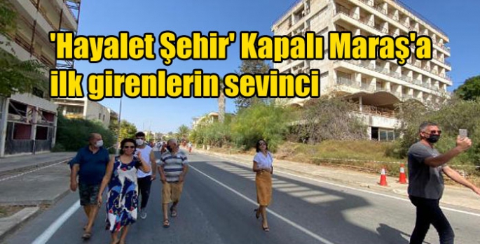 'Hayalet Şehir' Kapalı Maraş'a ilk girenlerin sevinci