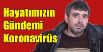 Hayatımızın Gündemi Koronavirüs