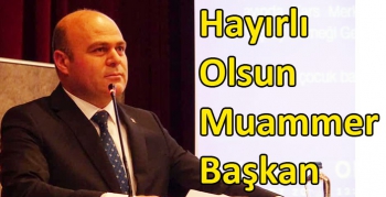 Hayırlı olsun Muammer Başkan