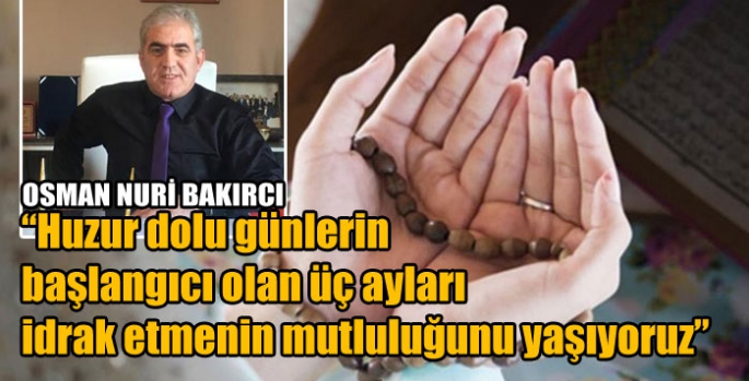 Hayırsever İşinsanı Osman Nuri Bakırcı’nın üç aylar mesajı