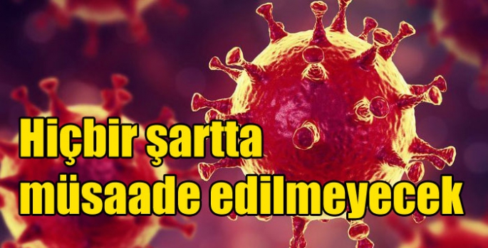 Hiçbir şartta müsaade edilmeyecek