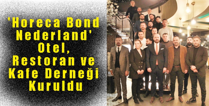 'Horeca Bond Nederland' Otel, Restoran ve Kafe Derneği Kuruldu