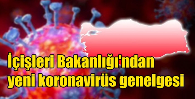 İçişleri Bakanlığı'ndan yeni koronavirüs genelgesi