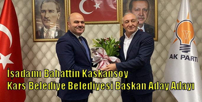 İşadamı Bahattin Kaskansoy Kars Belediye Belediyesi Başkan Aday Adayı