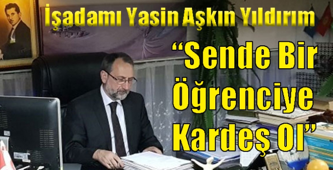 İşadamı Yasin Aşkın Yıldırım, üniversite öğrencilerine yardım çağrısında bulundu