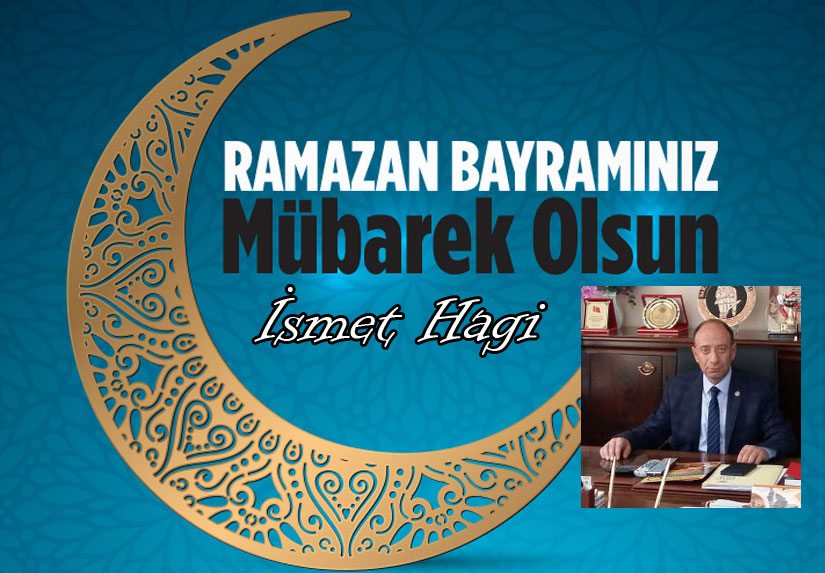 İsmet Hagi’nin Ramazan bayramı Mesajı