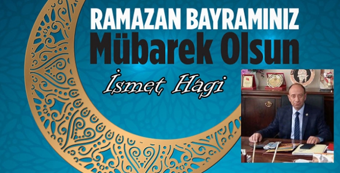 İsmet Hagi’nin Ramazan Bayramı Mesajı