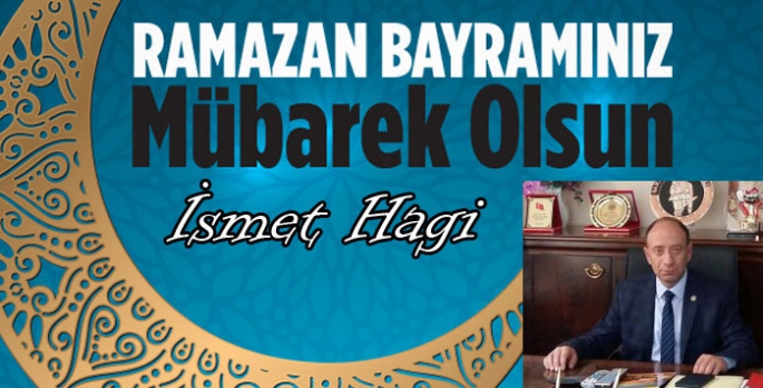 İsmet Hagi’nin Ramazan bayramı Mesajı