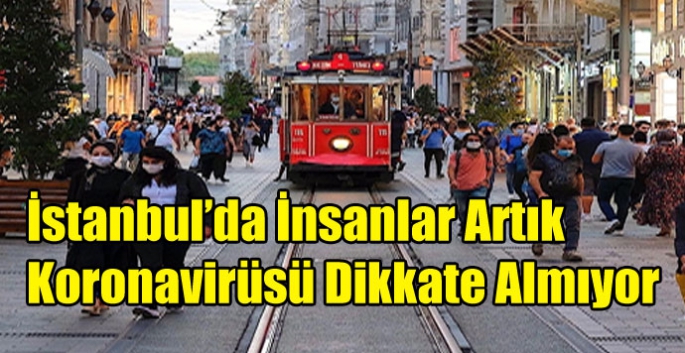 İstanbul’da İnsanlar Artık Koronavirüsü Dikkate Almıyor