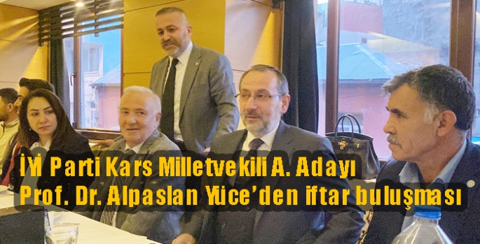 İYİ Parti Kars Milletvekili A. Adayı Prof. Dr. Alpaslan Yüce’den iftar buluşması