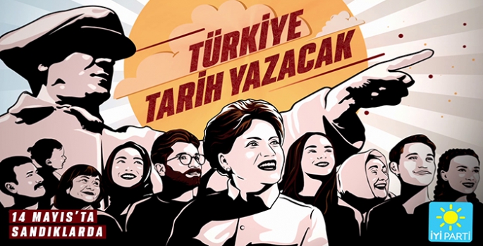 İyi Parti Seçim Kampanyasını; ‘’Türkiye Tarih Yazacak!’’ Sloganıyla Başlattı