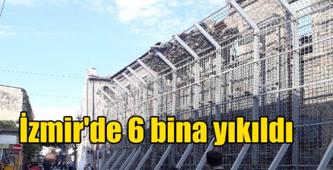 İzmir'de 6 bina yıkıldı