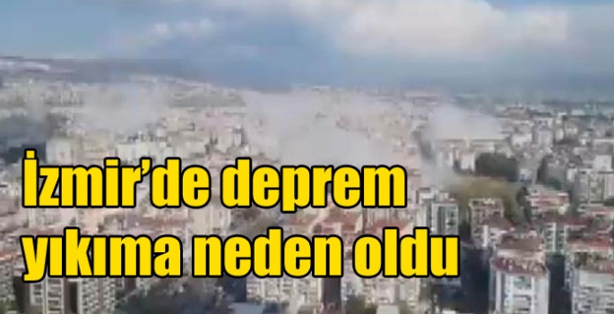 İzmir’de deprem yıkıma neden oldu