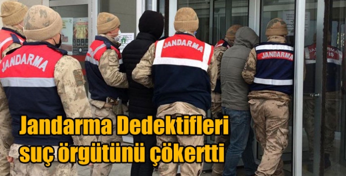 Jandarma Dedektifleri suç örgütünü çökertti