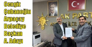 Cengiz Çobanoğlu Arpaçay Belediye Başkan Aday Adaylığı resmi başvurusunu yaptı