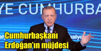 Cumhurbaşkanı Erdoğan’ın müjdesi