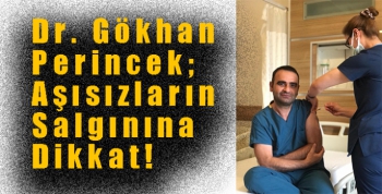 Dr. Gökhan Perincek; Aşısızların Salgınına Dikkat!
