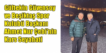 Gültekin Güvensoy ve Beşiktaş Spor Kulubü Başkanı Ahmet Nur Çebi’nin Kars Seyahati