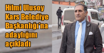 Hilmi Ulusoy Kars Belediye Başkanlığı’na adaylığını açıkladı