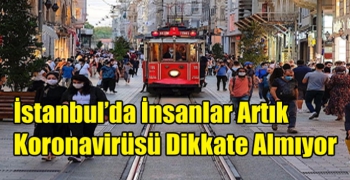 İstanbul’da İnsanlar Artık Koronavirüsü Dikkate Almıyor