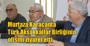 Murtaza Karaçanta Türk Aksakkallar Birliğinin ofisini ziyaret etti