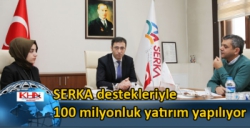 SERKA destekleriyle 100 milyonluk yatırım yapılıyor