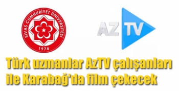 Türk uzmanlar AzTV çalışanları ile Karabağ'da film çekecek
