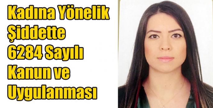 Kadına Yönelik Şiddette 6284 Sayılı Kanun ve Uygulanması