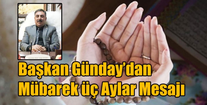 Başkan Günday’dan Mübarek üç Aylar Mesajı