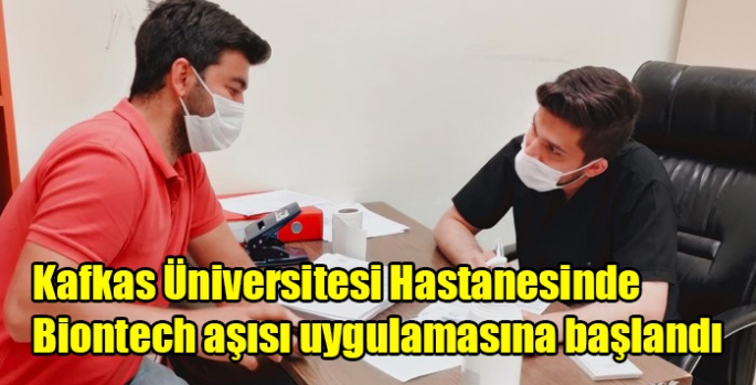 Kafkas Üniversitesi Hastanesinde Biontech aşısı uygulamasına başlandı